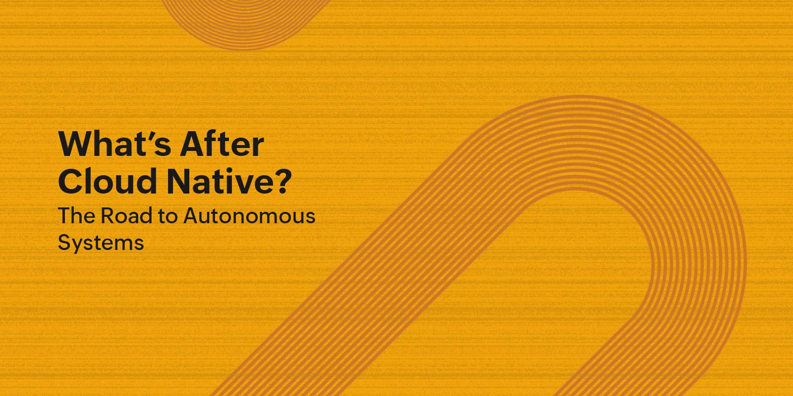 The Road to Autonomous Systems Beyond Cloud Native
