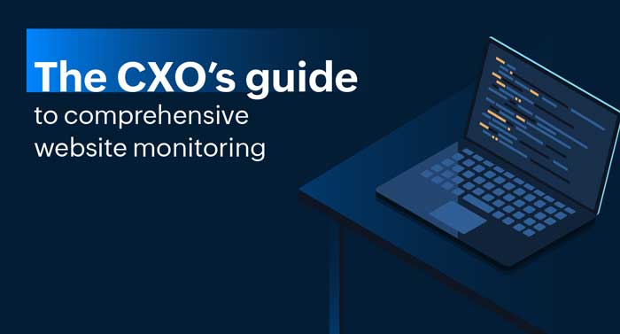 $The CXO’s guide to comprehensive website monitoring